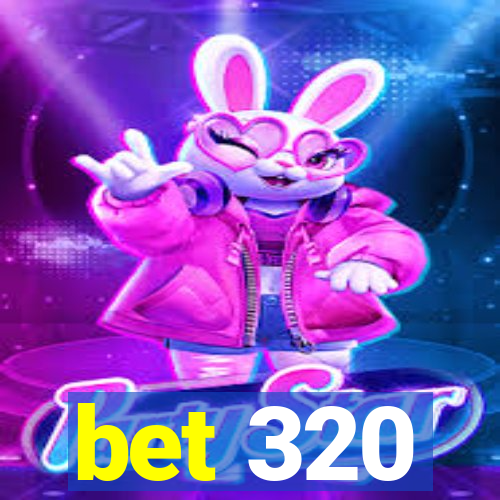 bet 320